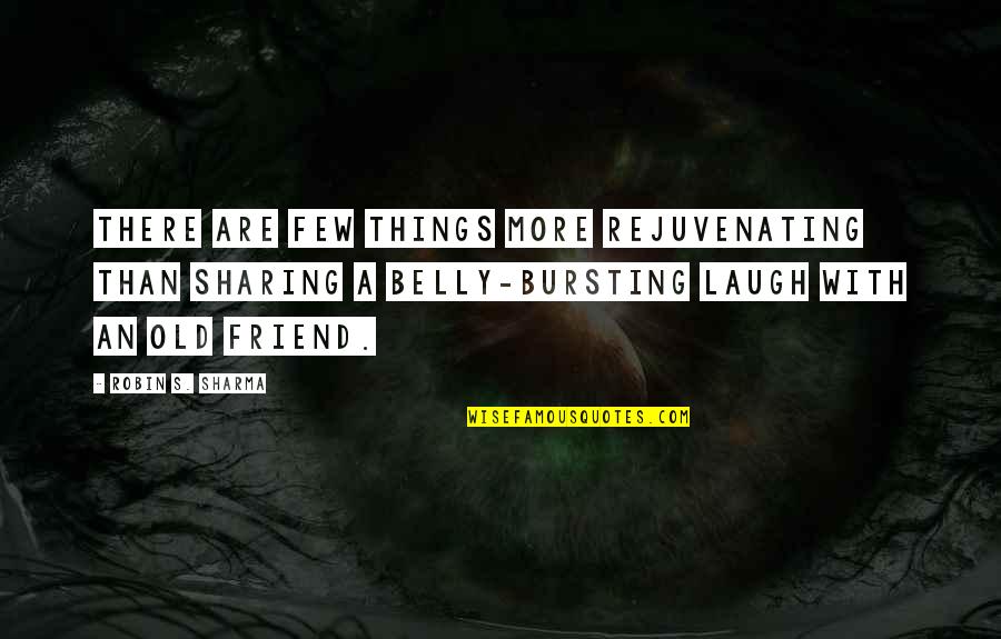Friend More Than Friend Quotes By Robin S. Sharma: There are few things more rejuvenating than sharing Friend More Than Friend Quotes By Robin S. Sharma: There are few things more rejuvenating than sharing