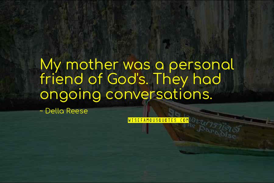 Friend Mother Quotes By Della Reese: My mother was a personal friend of God's.