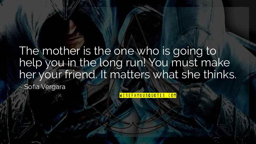 Friend Mother Quotes By Sofia Vergara: The mother is the one who is going