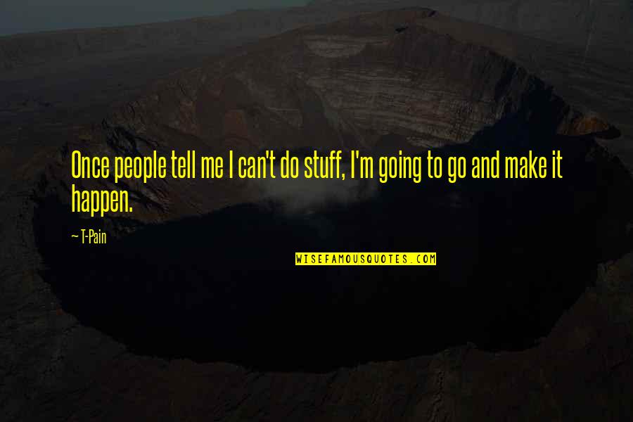 Friend Moved Quotes By T-Pain: Once people tell me I can't do stuff,