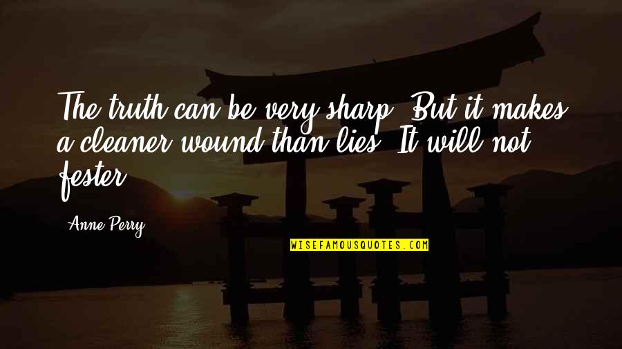 Friend Moving Away Quotes By Anne Perry: The truth can be very sharp. But it Friend Moving Away Quotes By Anne Perry: The truth can be very sharp. But it