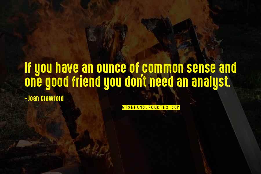 Friend Need Quotes By Joan Crawford: If you have an ounce of common sense