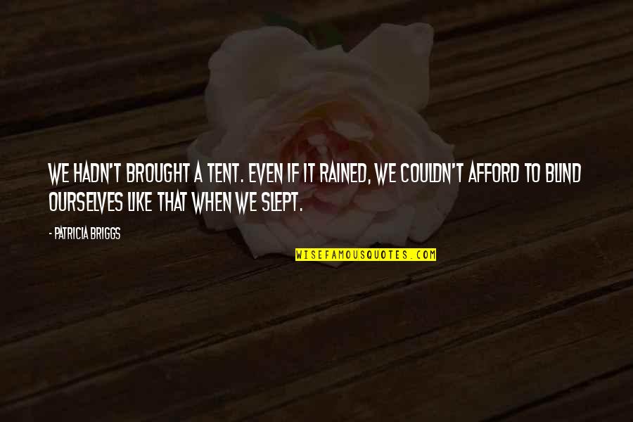 Friend Needed Quotes By Patricia Briggs: We hadn't brought a tent. Even if it Friend Needed Quotes By Patricia Briggs: We hadn't brought a tent. Even if it