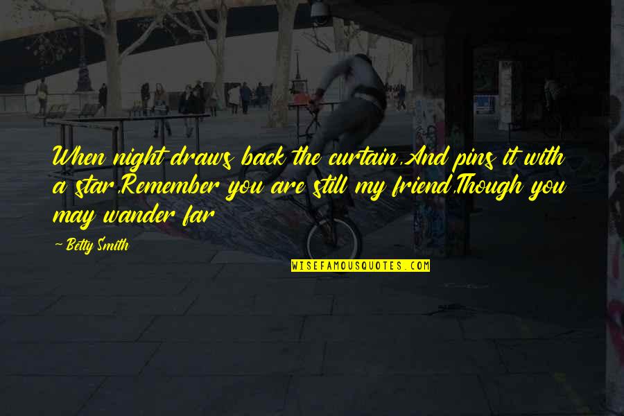Friend Night Quotes By Betty Smith: When night draws back the curtain,And pins it