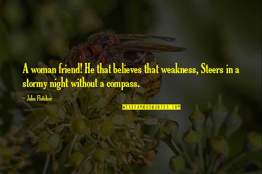 Friend Night Quotes By John Fletcher: A woman friend! He that believes that weakness,