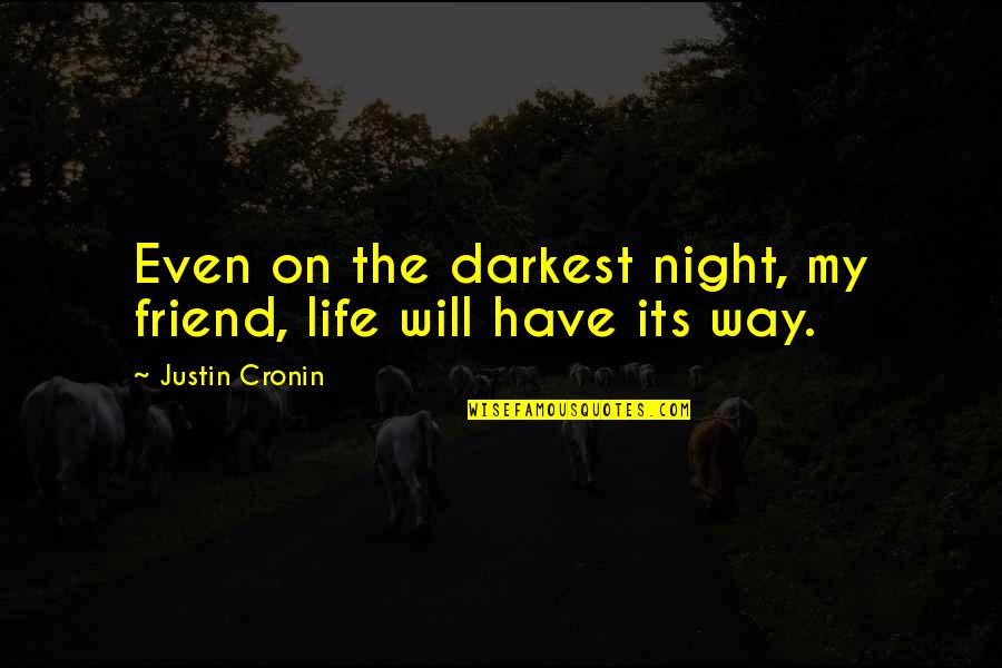 Friend Night Quotes By Justin Cronin: Even on the darkest night, my friend, life