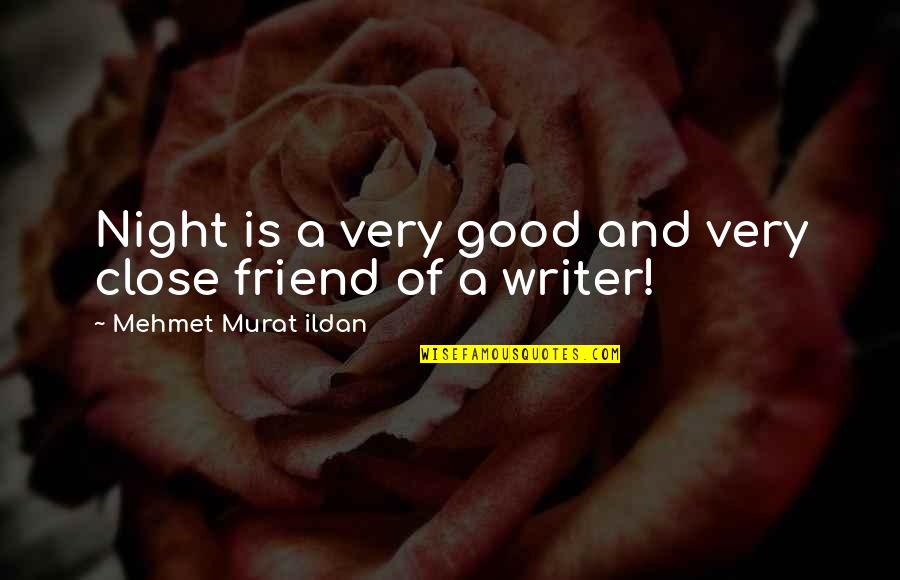 Friend Night Quotes By Mehmet Murat Ildan: Night is a very good and very close