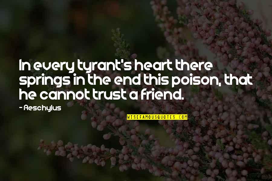 Friend No End Quotes By Aeschylus: In every tyrant's heart there springs in the