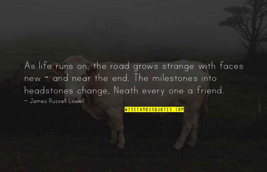 Friend No End Quotes By James Russell Lowell: As life runs on, the road grows strange