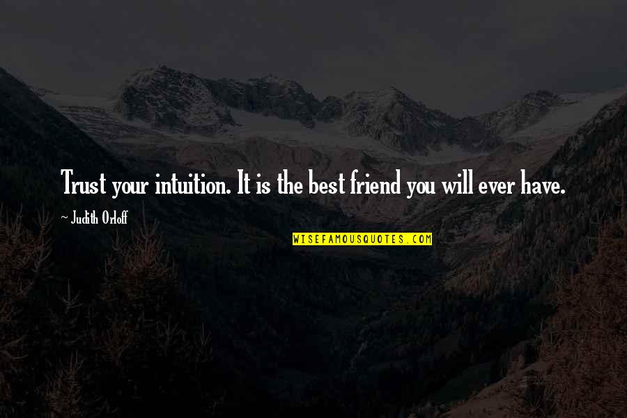 Friend No Trust Quotes By Judith Orloff: Trust your intuition. It is the best friend