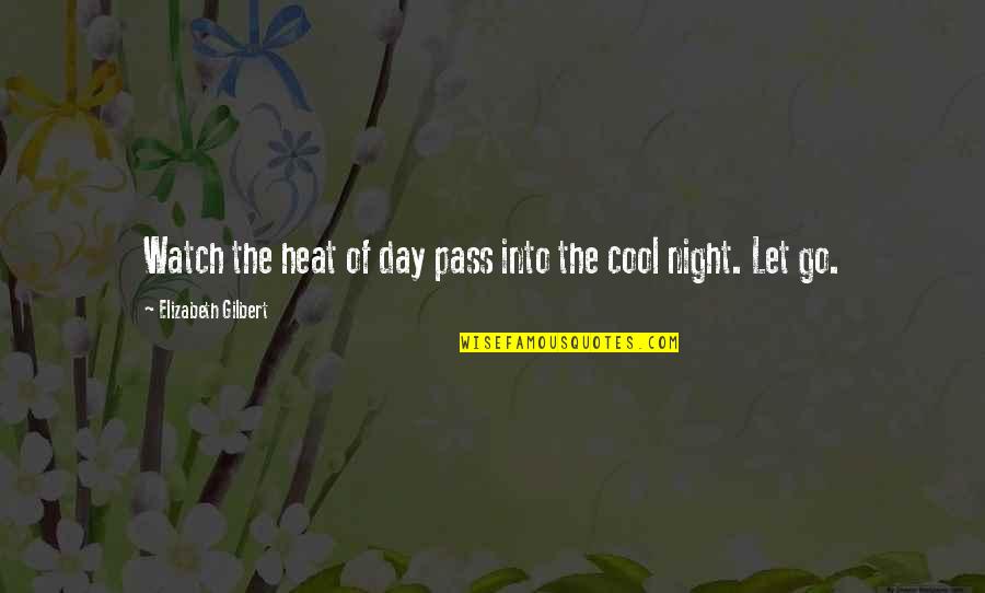 Friend Not Feeling Well Quotes By Elizabeth Gilbert: Watch the heat of day pass into the