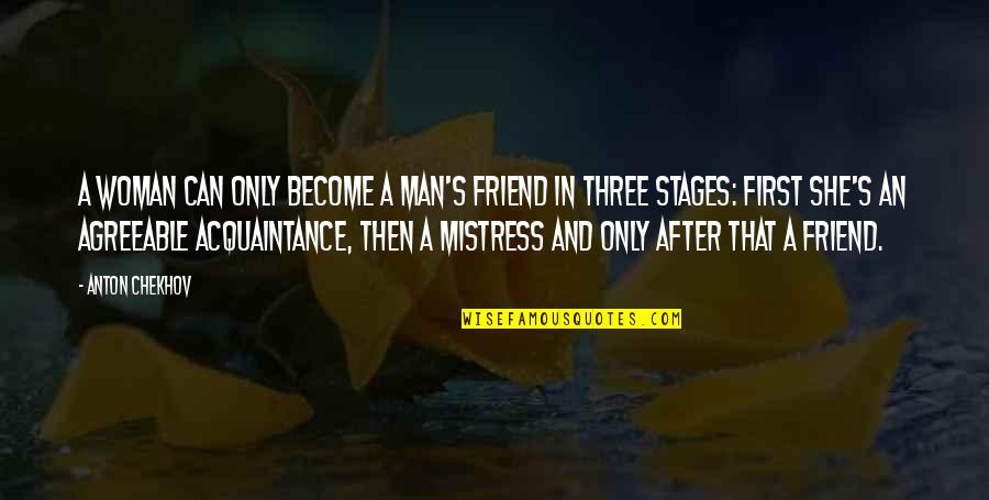 Friend Or Acquaintance Quotes By Anton Chekhov: A woman can only become a man's friend