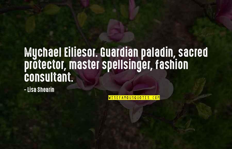 Friend Or Acquaintance Quotes By Lisa Shearin: Mychael Eiliesor. Guardian paladin, sacred protector, master spellsinger, Friend Or Acquaintance Quotes By Lisa Shearin: Mychael Eiliesor. Guardian paladin, sacred protector, master spellsinger,