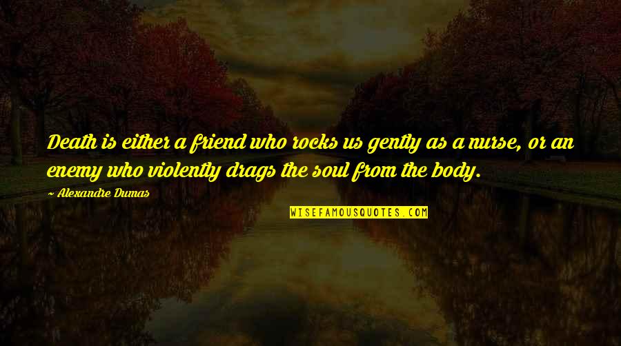 Friend Or Enemy Quotes By Alexandre Dumas: Death is either a friend who rocks us Friend Or Enemy Quotes By Alexandre Dumas: Death is either a friend who rocks us