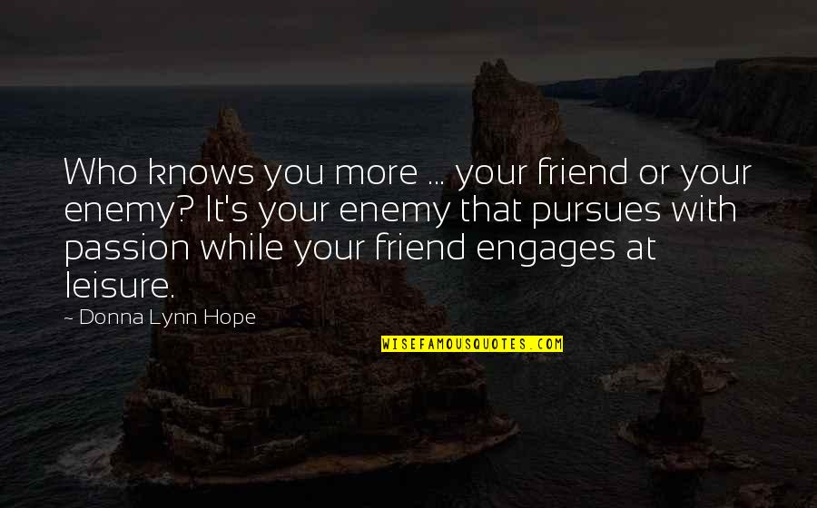 Friend Or Enemy Quotes By Donna Lynn Hope: Who knows you more ... your friend or Friend Or Enemy Quotes By Donna Lynn Hope: Who knows you more ... your friend or