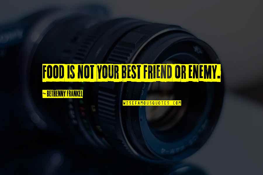 Friend Or Not Friend Quotes By Bethenny Frankel: Food is not your best friend or enemy. Friend Or Not Friend Quotes By Bethenny Frankel: Food is not your best friend or enemy.