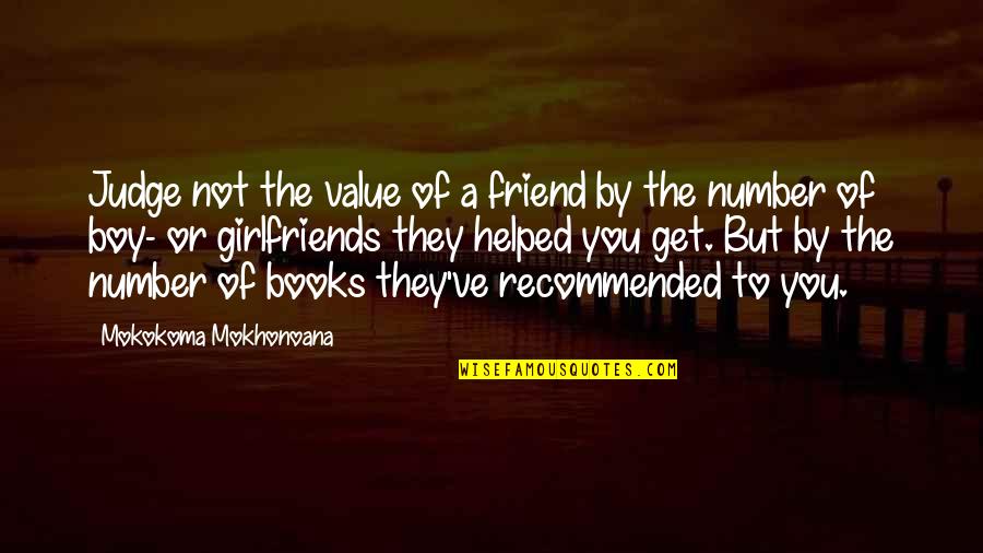 Friend Or Not Friend Quotes By Mokokoma Mokhonoana: Judge not the value of a friend by Friend Or Not Friend Quotes By Mokokoma Mokhonoana: Judge not the value of a friend by