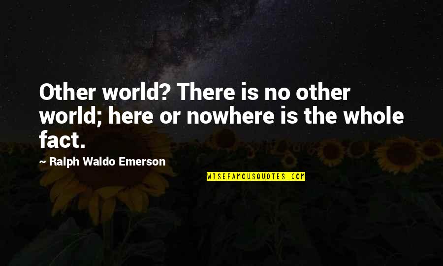 Friend Pics And Quotes By Ralph Waldo Emerson: Other world? There is no other world; here