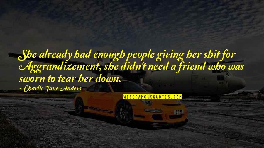 Friend Poaching Quotes By Charlie Jane Anders: She already had enough people giving her shit