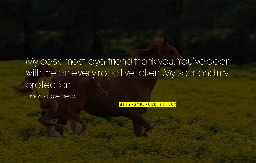 Friend Protection Quotes By Marina Tsvetaeva: My desk, most loyal friend thank you. You've