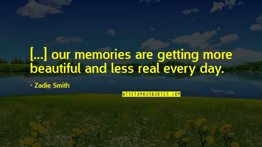 Friend Quarrel Quotes By Zadie Smith: [...] our memories are getting more beautiful and