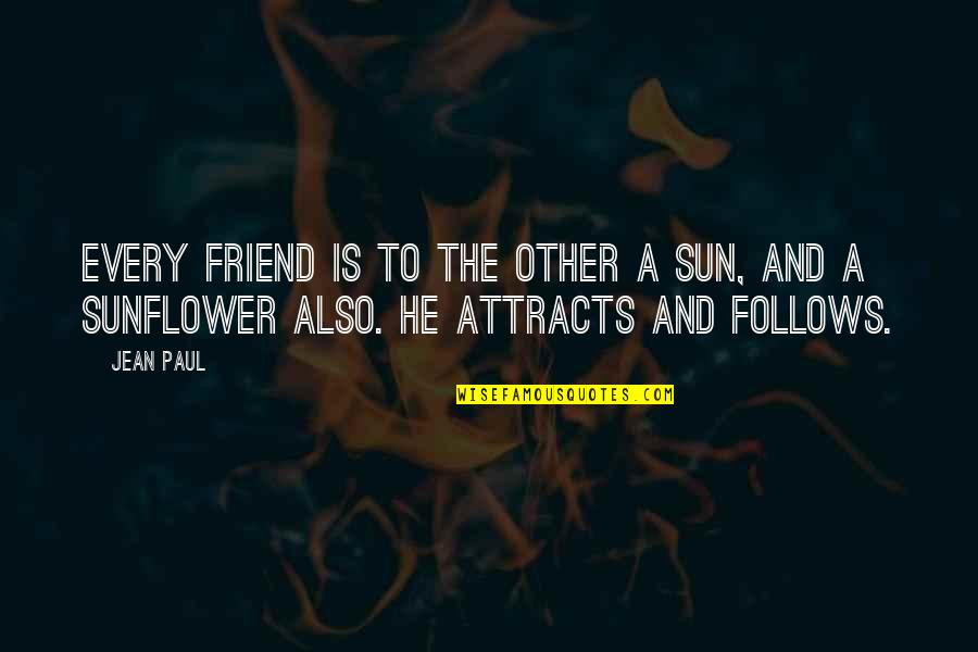 Friend Quotes By Jean Paul: Every friend is to the other a sun,