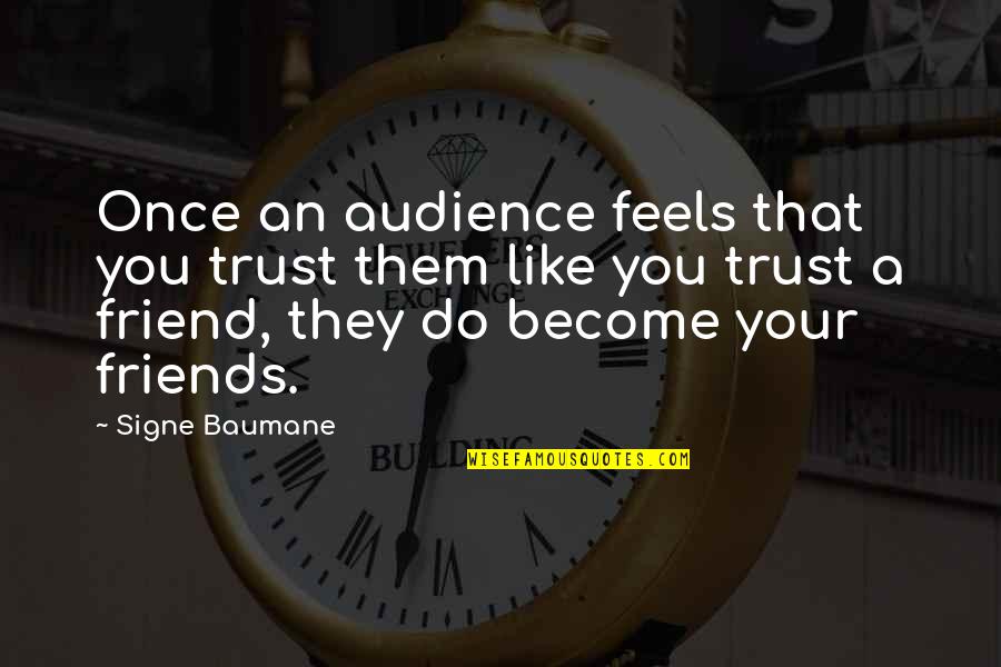 Friend Quotes By Signe Baumane: Once an audience feels that you trust them