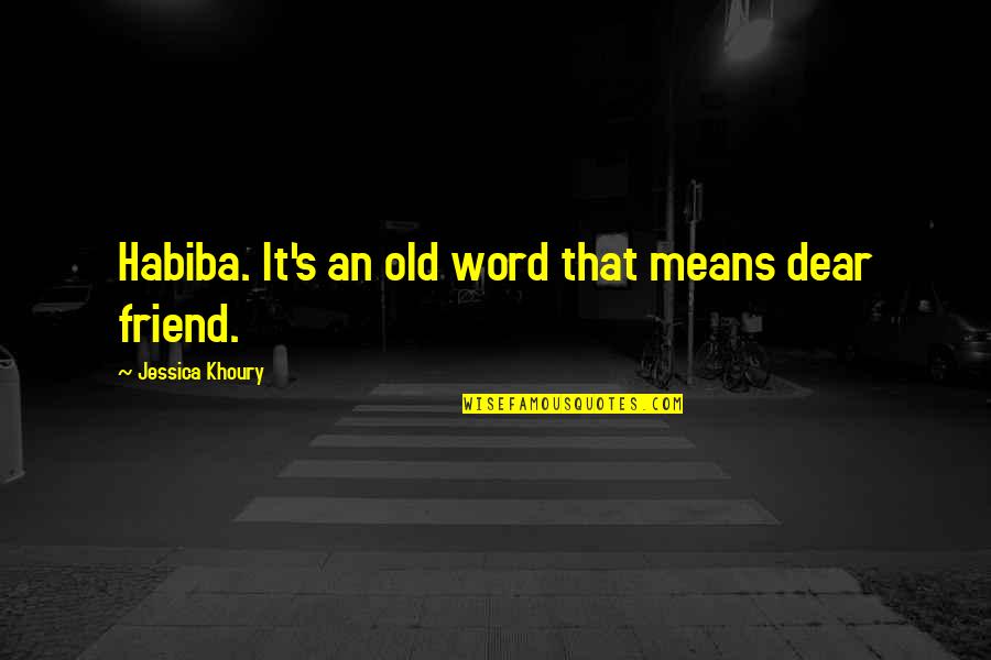 Friend S Quotes By Jessica Khoury: Habiba. It's an old word that means dear