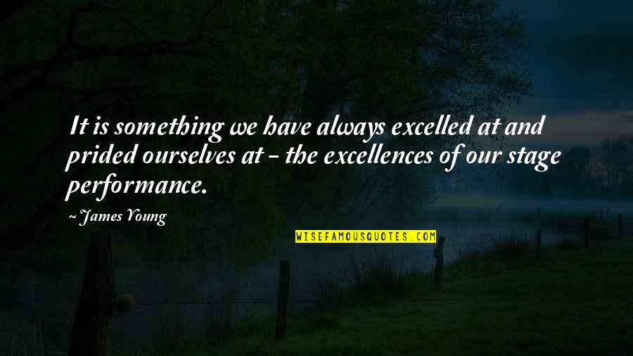 Friend Sappy Quotes By James Young: It is something we have always excelled at Friend Sappy Quotes By James Young: It is something we have always excelled at