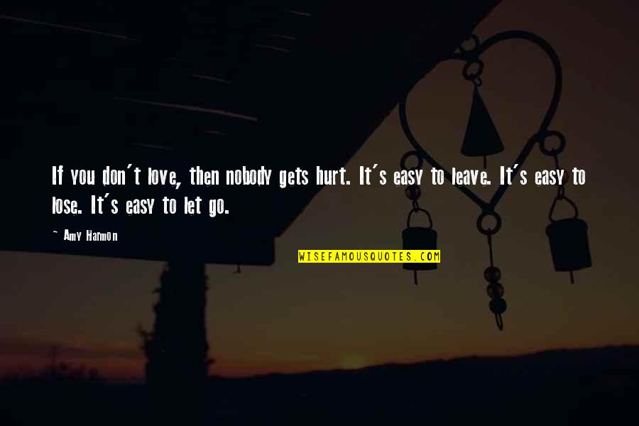 Friend Shi Quotes By Amy Harmon: If you don't love, then nobody gets hurt.