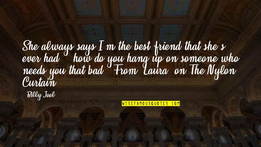 Friend Song Quotes By Billy Joel: She always says I'm the best friend that Friend Song Quotes By Billy Joel: She always says I'm the best friend that
