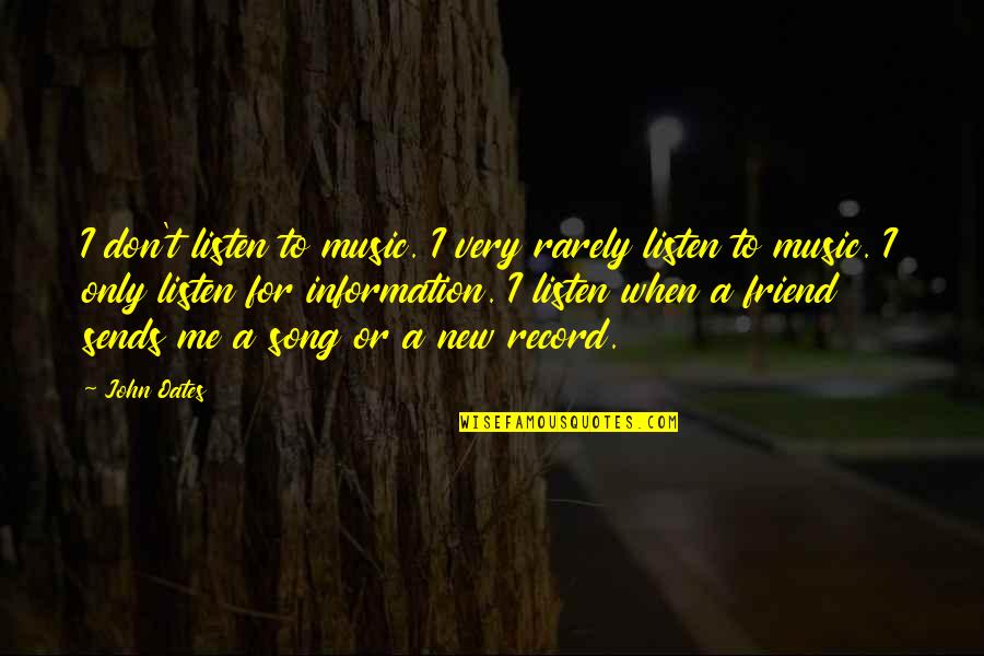 Friend Song Quotes By John Oates: I don't listen to music. I very rarely Friend Song Quotes By John Oates: I don't listen to music. I very rarely