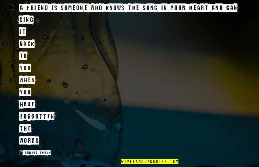 Friend Song Quotes By Shania Twain: A friend is someone who knows the song Friend Song Quotes By Shania Twain: A friend is someone who knows the song