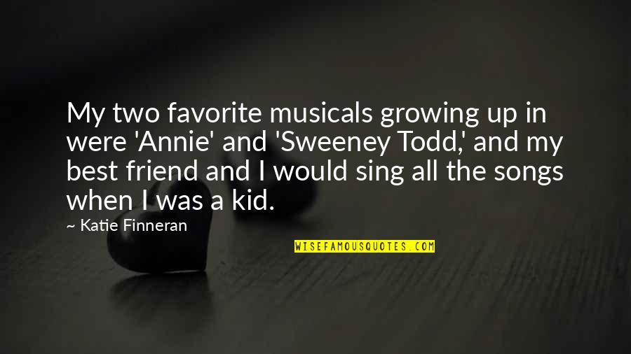 Friend Songs Quotes By Katie Finneran: My two favorite musicals growing up in were