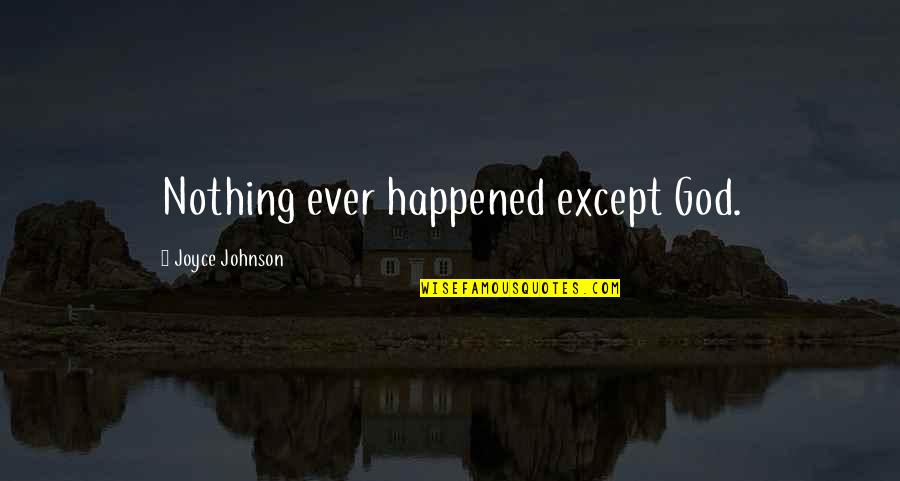 Friend Splitting Quotes By Joyce Johnson: Nothing ever happened except God.