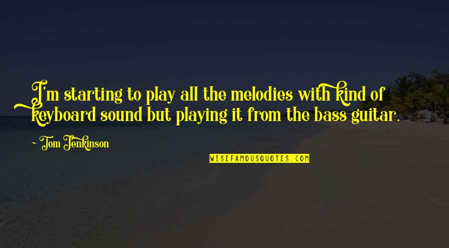 Friend Story Quotes By Tom Jenkinson: I'm starting to play all the melodies with