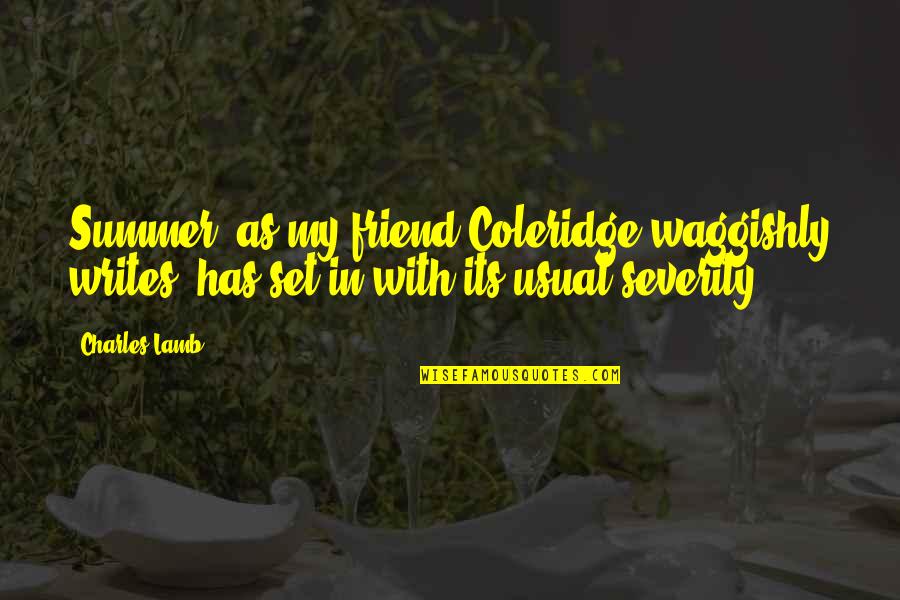 Friend Summer Quotes By Charles Lamb: Summer, as my friend Coleridge waggishly writes, has
