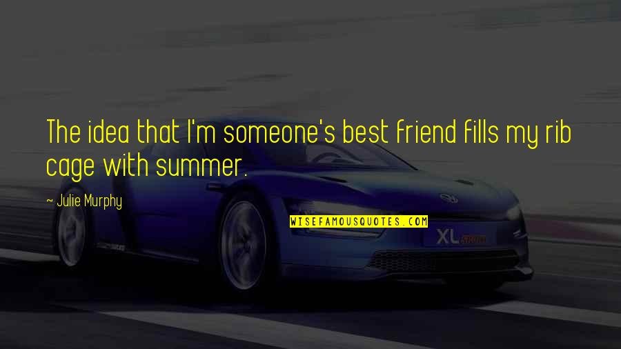 Friend Summer Quotes By Julie Murphy: The idea that I'm someone's best friend fills