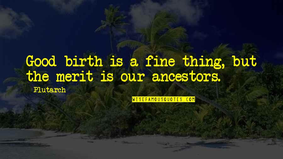 Friend Summer Quotes By Plutarch: Good birth is a fine thing, but the