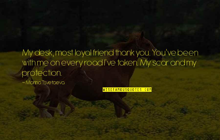 Friend Thank You Quotes By Marina Tsvetaeva: My desk, most loyal friend thank you. You've