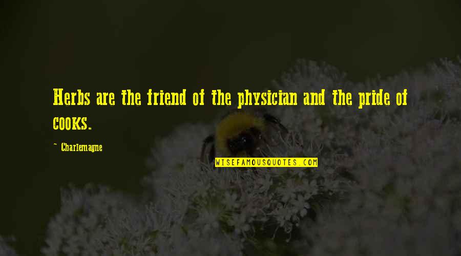 Friend That Cooks Quotes By Charlemagne: Herbs are the friend of the physician and