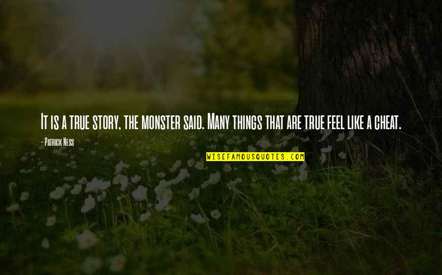 Friend That Died Quotes By Patrick Ness: It is a true story, the monster said.