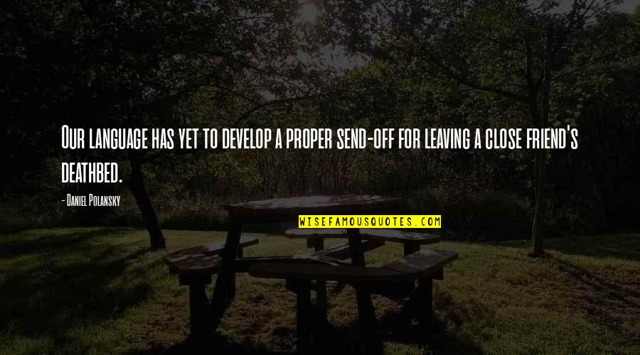 Friend That Is Leaving Quotes By Daniel Polansky: Our language has yet to develop a proper