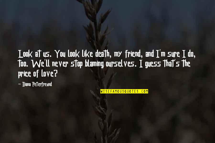 Friend That You Love Quotes By Diana Peterfreund: Look at us. You look like death, my