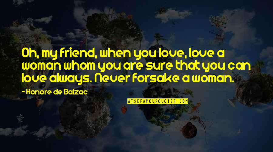 Friend That You Love Quotes By Honore De Balzac: Oh, my friend, when you love, love a