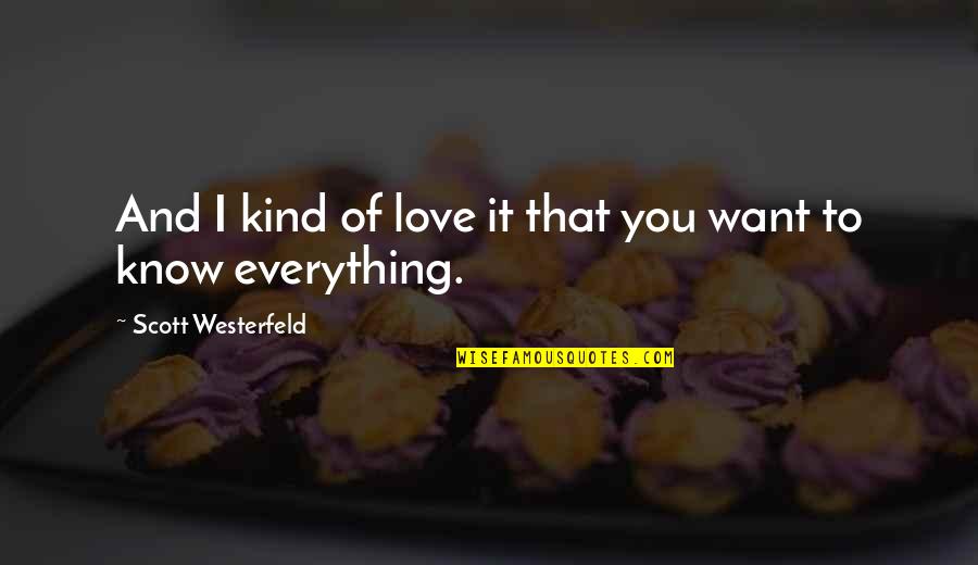 Friend That You Love Quotes By Scott Westerfeld: And I kind of love it that you