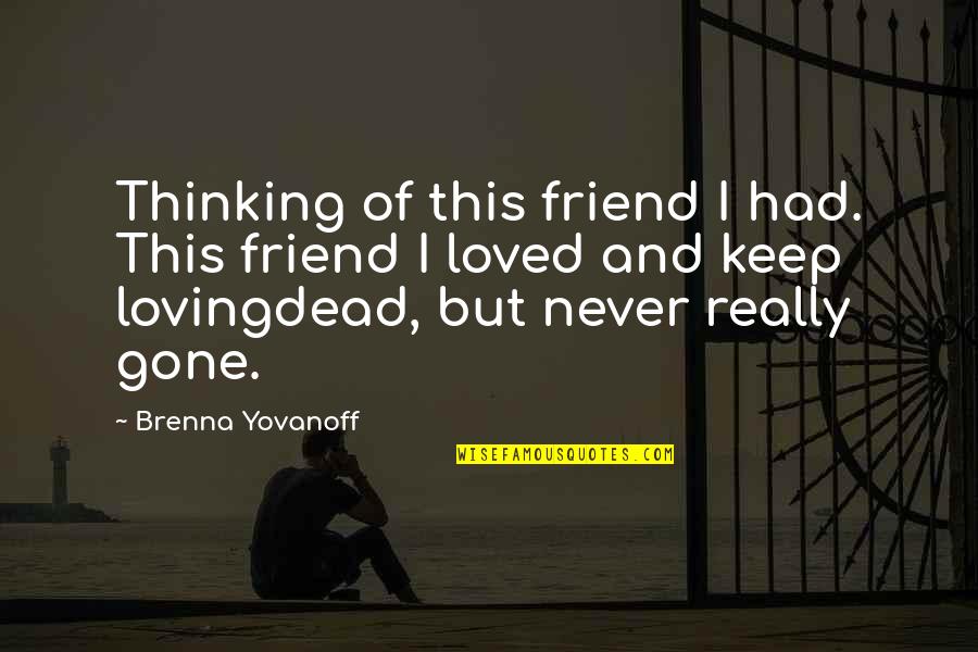 Friend Thinking Of You Quotes By Brenna Yovanoff: Thinking of this friend I had. This friend Friend Thinking Of You Quotes By Brenna Yovanoff: Thinking of this friend I had. This friend