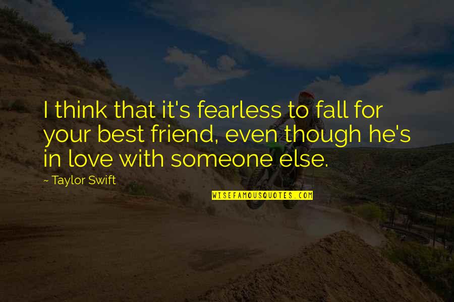 Friend Thinking Of You Quotes By Taylor Swift: I think that it's fearless to fall for Friend Thinking Of You Quotes By Taylor Swift: I think that it's fearless to fall for
