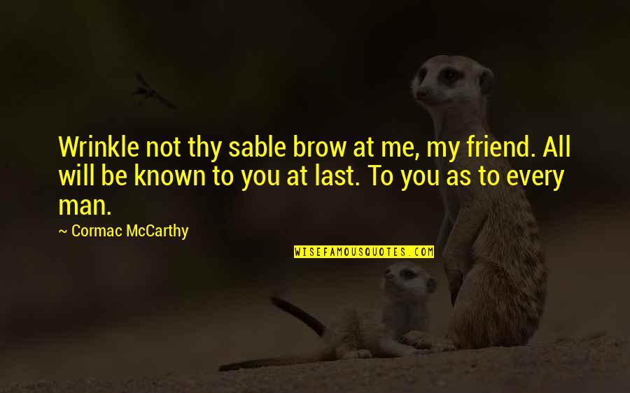 Friend To All Quotes By Cormac McCarthy: Wrinkle not thy sable brow at me, my