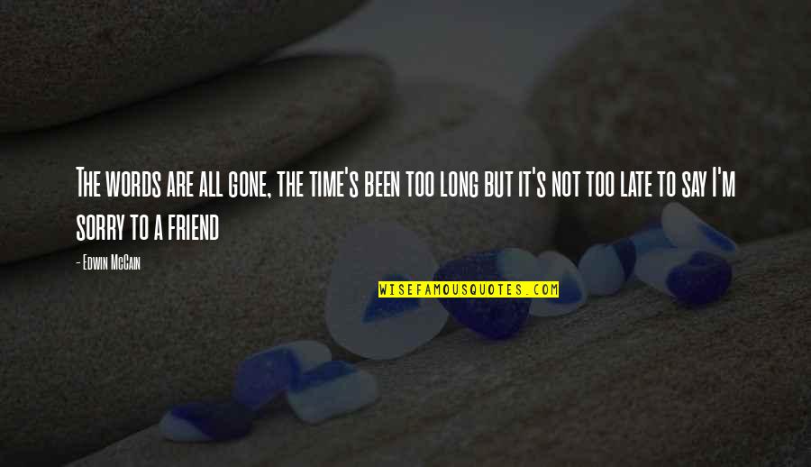 Friend To All Quotes By Edwin McCain: The words are all gone, the time's been